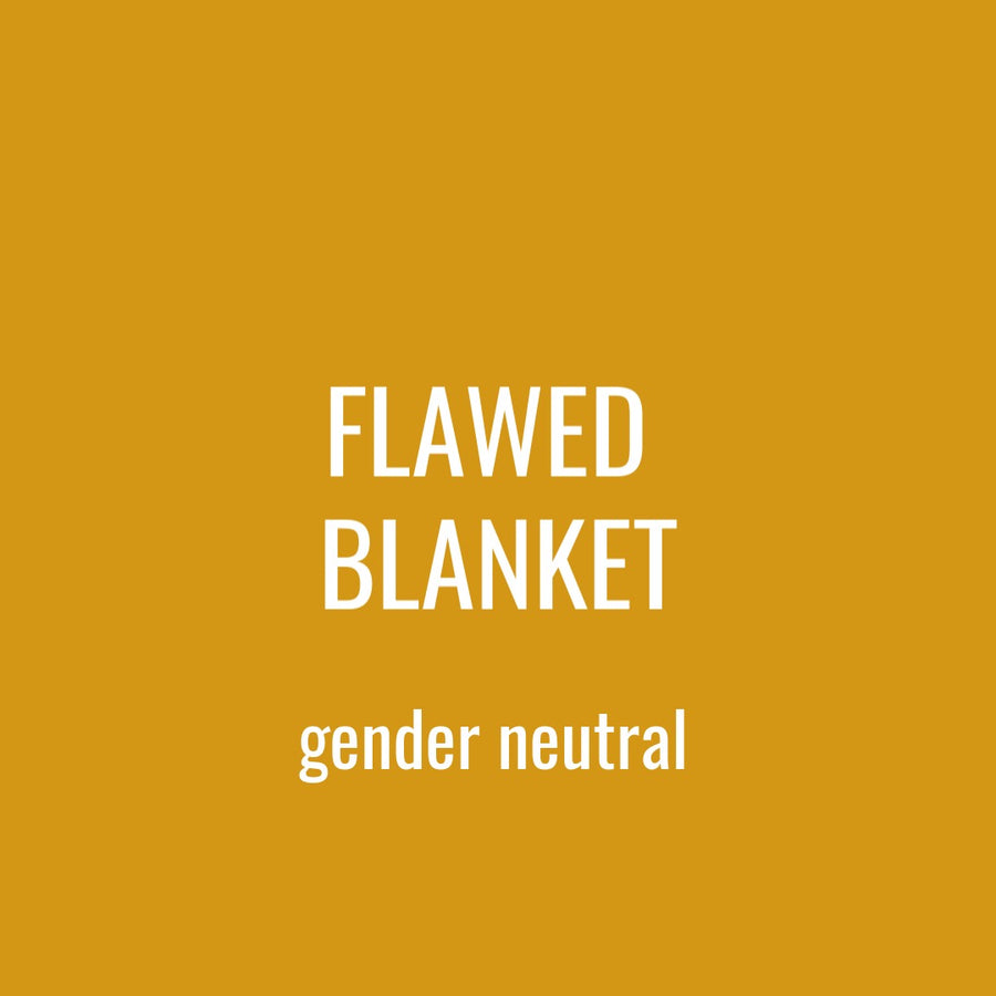 FLAWED BLANKET - GENDER NEUTRAL