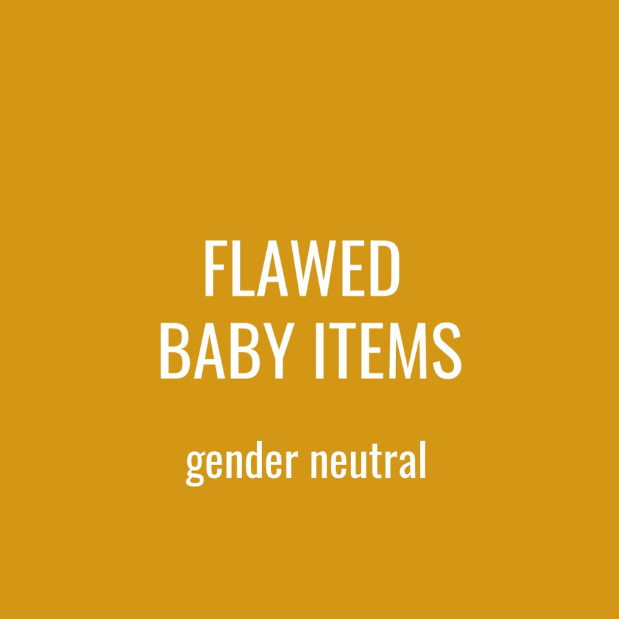 FLAWED BABY ITEMS - GENDER NEUTRAL